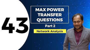 Maximum Power Transfer Theorem Questions (Part 2) | Lec 43 | Network Analysis
