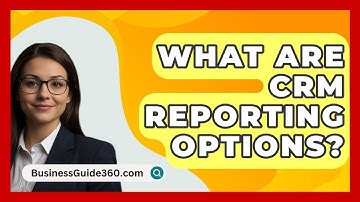 What Are CRM Reporting Options? - BusinessGuide360.com