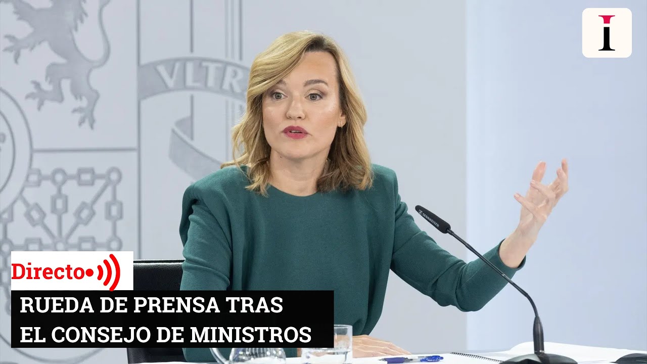EN DIRECTO | Rueda de prensa tras la reunión del Consejo de Ministros ...