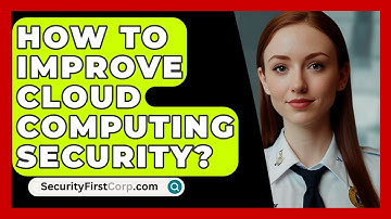 How To Improve Cloud Computing Security? - SecurityFirstCorp.com