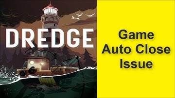 How to Fix Dredge Game Auto Close Issue 2025