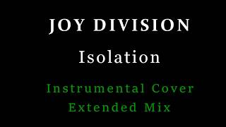 Joy Division - Isolation - Instrumental Cover Extended Mix