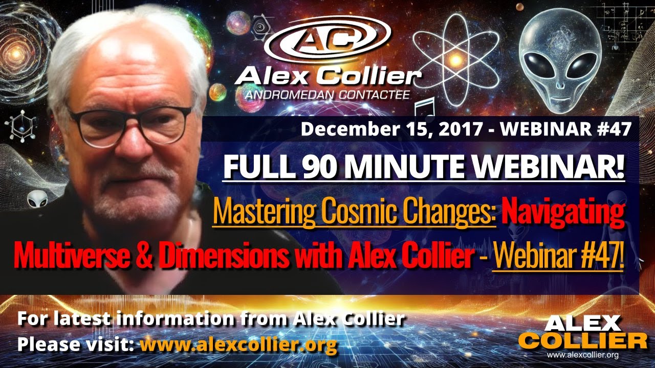 Mastering Cosmic Changes: Alex Collier's *FULL* 90-Minute Webinar 47 from December 2017!