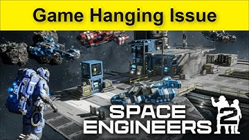 Space Engineers 2 Game Hanging Issue