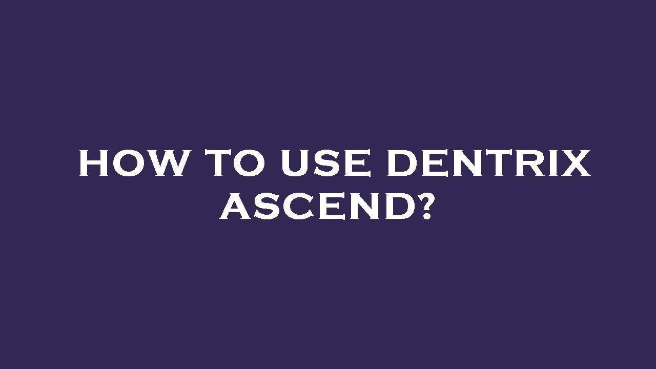 How to use dentrix ascend? - YouTube