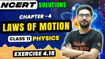 Laws of Motion NCERT EXERCISE 4.15 | Class 11 Physics | CBSE 2024 | JEE/NEET