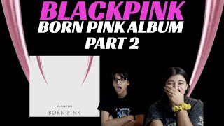 BLACKPINK 'BORN PINK' 2nd ALBUM REACTION!!! | PART 2