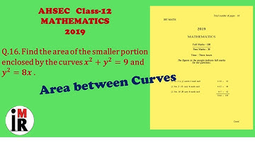 AHSEC | Mathematics | Class-12 | 2019 | Q.16 Solution || Area Between Curves || By IMR
