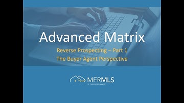 Advanced Matrix - Reverse Prospecting Part 1   The Buyer Agent Perspective