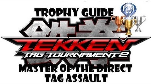 Tekken Tag Tournament 2: Trophy/Achievement Guide ~ Master of The Direct Tag Assault ~
