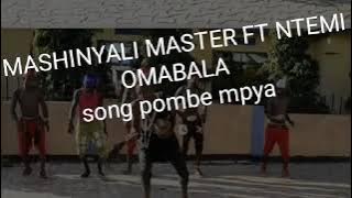 MASHINYALI MASTER FT NTEMI OMABALA SONG POMBE YJ RECORD KATORO mp3