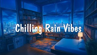 Chilling Rain Vibes 🌧️ Tranquility with Lofi Hip Hop 🌙 Put you in A Better Mood to Study,Work
