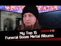 ▶️My Top 15 Funeral Doom Metal Albums◀️