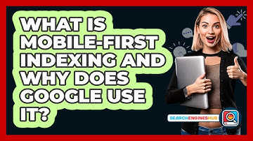 What Is Mobile-first Indexing And Why Does Google Use It? - SearchEnginesHub.com