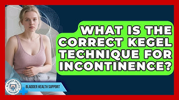 What Is The Correct Kegel Technique For Incontinence? - Bladder Health Support