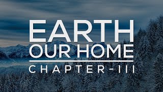 Earth - Our Home - Chapter Iii: 