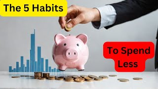 The 5 Habits That Make You Spend LesThe 5 Habits That Make You Spend Less and Save More.