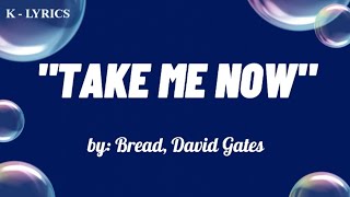 Take Me Now  By Bread David Gates  Ks