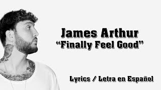 James Arthur - Finally Feel Good - Lyrics/Letra en Español