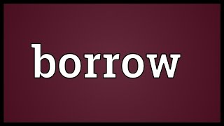 Borrow Meaning