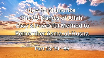 How to Memorize The 99 Names of Allah, Easy & Powerful Method to Remember Asma ul Husna Part 13