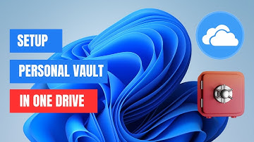 How to Setup & Use OneDrive Personal Vault in Windows 11