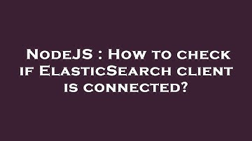 NodeJS : How to check if ElasticSearch client is connected?