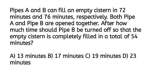 Pipes A and B can fill an empty cistern in 72 minutes and 76 minutes, respectively. Both Pipe A and 