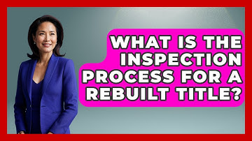 What Is The Inspection Process For A Rebuilt Title? - Auto Coverage Explained