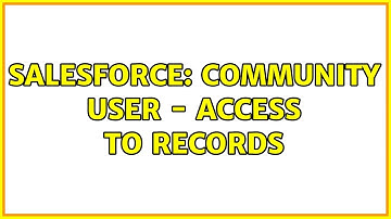 Salesforce: Community User - Access to records (2 Solutions!!)