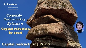 Corporate Restructuring Series Episode 9 - Capital Reduction by Court Order