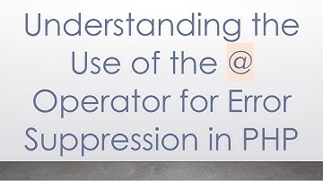 Understanding the Use of the @ Operator for Error Suppression in PHP