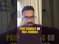 Paid Courses or Free Courses?
