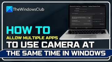 How To Allow Multiple Apps To Use Camera At The Same Time In Windows 11