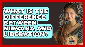 What Is The Difference Between Nirvana And Liberation? - Buddhism Reflections
