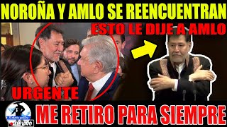 ¡AMLO Y NOROÑA SE REENCUENTRAN! NOROÑA DICE ADIOS ¡ESTO LE DIJO EN PALACIO!