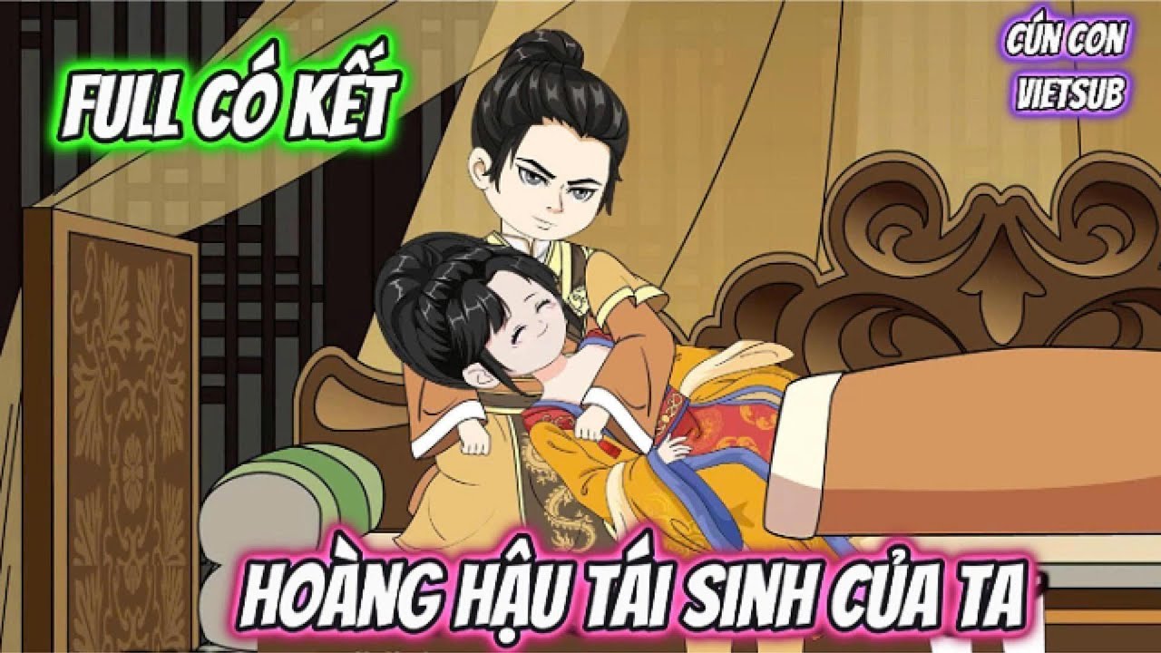 Full Có Kết Hoàng Hậu Tái Sinh Của Ta | Cún Con VietSub
