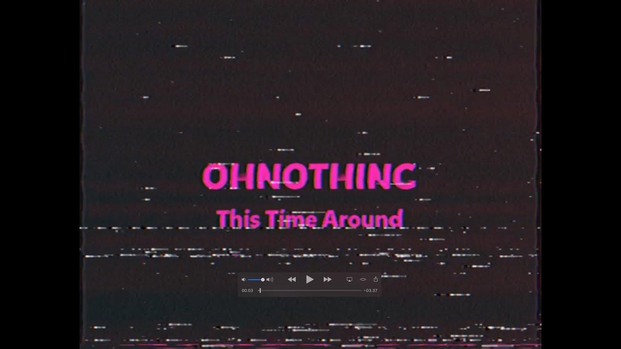 OhNothing -This Time Around (Official Music Video)