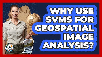 Why Use SVMs For Geospatial Image Analysis?