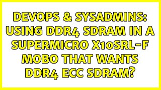 DevOps & SysAdmins: Using DDR4 SDRAM in a Supermicro X10SRL-F Mobo that wants DDR4 ECC SDRAM?