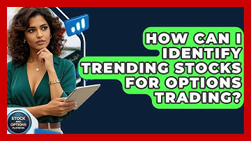 How Can I Identify Trending Stocks For Options Trading? - Stock and Options Playbook