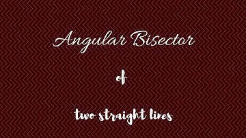 angular bisectors of two straight lines