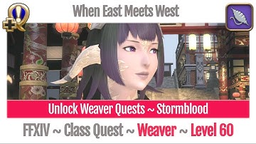 FFXIV Unlock Quest Weaver Level 60 ~ Stormblood ~ When East Meets West