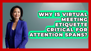 Why Is Virtual Meeting Etiquette Critical For Attention Spans? - First Job Success Guide