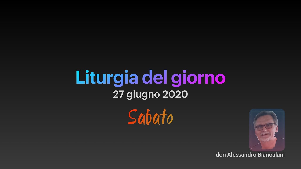 Liturgia del giorno 27 giugno 2020 YouTube