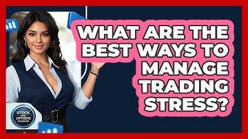 What Are The Best Ways To Manage Trading Stress? - Stock and Options Playbook
