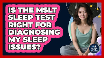 Is The MSLT Sleep Test Right For Diagnosing My Sleep Issues? - Sleep Apnea Support Network