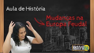 Aula de História - Mudanças na Europa Feudal - Sétimo ano ensino fundamental