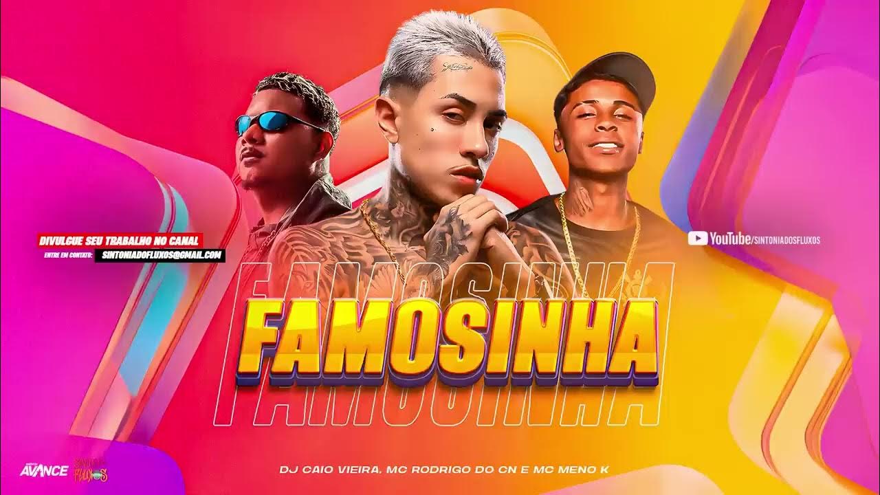 FAMOSINHA – MC RODRIGO DO CN & MC MENO K | DJ CAIO VIEIRA | CLIPE OFICIAL 🔥 FAMOSINHA – MC RODRIGO DO CN & MC MENO K | DJ CAIO VIEIRA | CLIPE OFICIAL 🔥