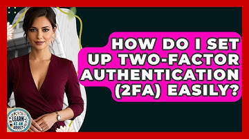 How Do I Set Up Two-Factor Authentication (2FA) Easily? - Learn As An Adult